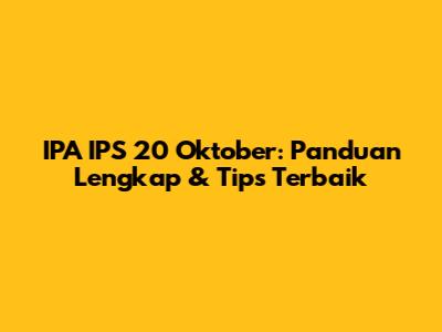 IPA IPS 20 Oktober: Panduan Lengkap & Tips Terbaik
