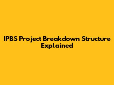 IPBS Project Breakdown Structure Explained