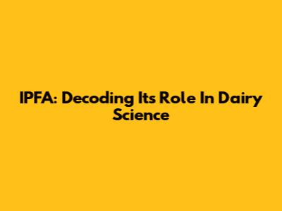 IPFA: Decoding Its Role In Dairy Science