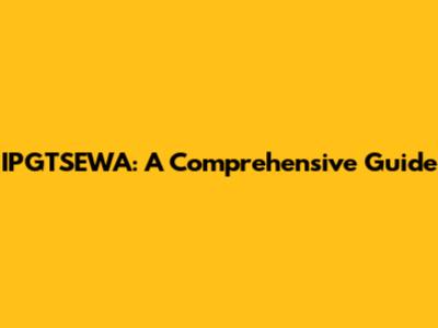 IPGTSEWA: A Comprehensive Guide