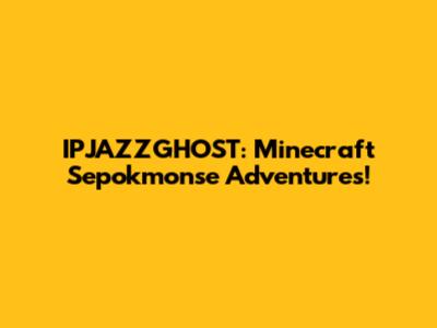 IPJAZZGHOST: Minecraft Sepokmonse Adventures!
