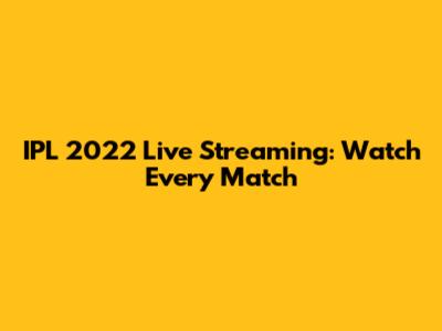 IPL 2022 Live Streaming: Watch Every Match