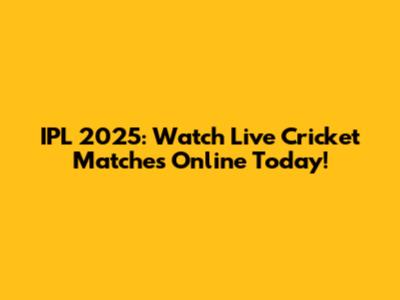 IPL 2025: Watch Live Cricket Matches Online Today!