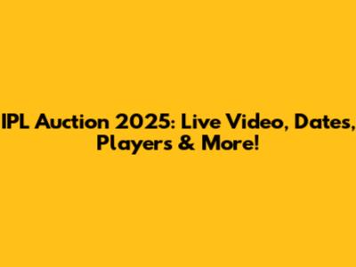 IPL Auction 2025: Live Video, Dates, Players & More!