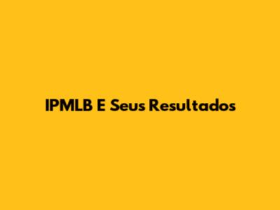 IPMLB E Seus Resultados
