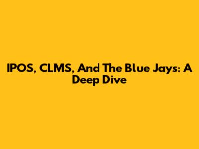 IPOS, CLMS, And The Blue Jays: A Deep Dive