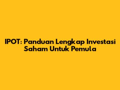 IPOT: Panduan Lengkap Investasi Saham Untuk Pemula