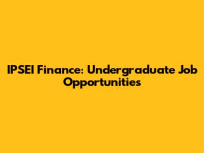 IPSEI Finance: Undergraduate Job Opportunities