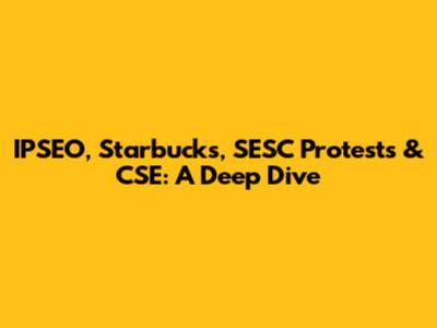 IPSEO, Starbucks, SESC Protests & CSE: A Deep Dive
