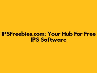 IPSFreebies.com: Your Hub For Free IPS Software