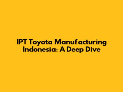 IPT Toyota Manufacturing Indonesia: A Deep Dive