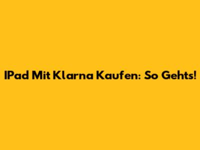 IPad Mit Klarna Kaufen: So Geht's!