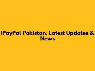 IPayPal Pakistan: Latest Updates & News