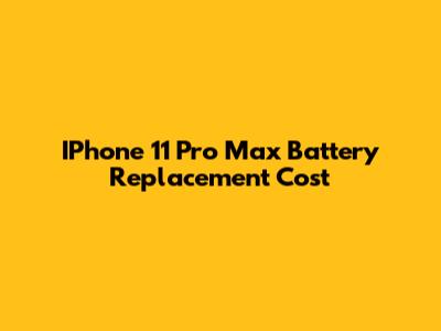 IPhone 11 Pro Max Battery Replacement Cost