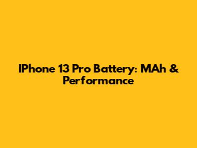 IPhone 13 Pro Battery: MAh & Performance