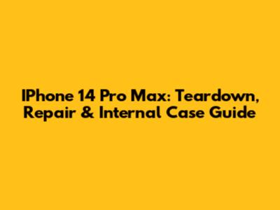 IPhone 14 Pro Max: Teardown, Repair & Internal Case Guide