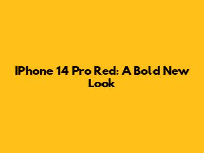 IPhone 14 Pro Red: A Bold New Look