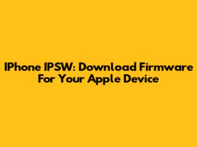 IPhone IPSW: Download Firmware For Your Apple Device