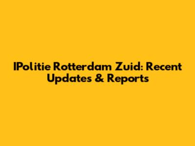IPolitie Rotterdam Zuid: Recent Updates & Reports