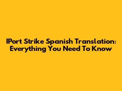 IPort Strike Spanish Translation: Everything You Need To Know