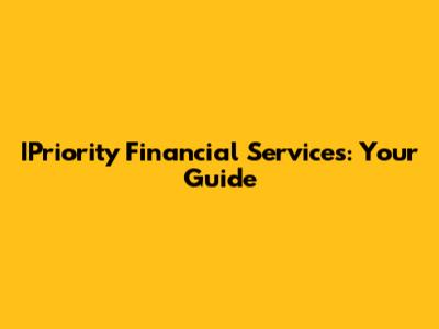 IPriority Financial Services: Your Guide