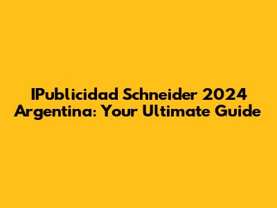 IPublicidad Schneider 2024 Argentina: Your Ultimate Guide