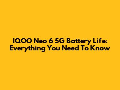 IQOO Neo 6 5G Battery Life: Everything You Need To Know