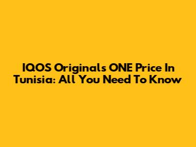 IQOS Originals ONE Price In Tunisia: All You Need To Know