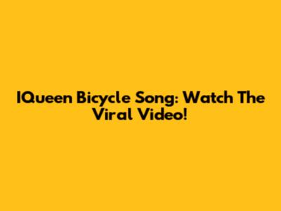 IQueen Bicycle Song: Watch The Viral Video!