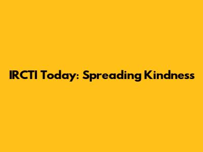IRCTI Today: Spreading Kindness