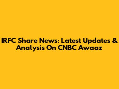 IRFC Share News: Latest Updates & Analysis On CNBC Awaaz