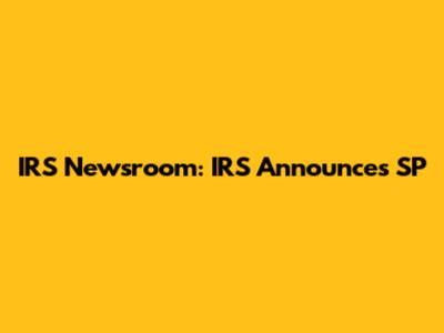 IRS Newsroom: IRS Announces SP