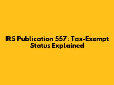 IRS Publication 557: Tax-Exempt Status Explained