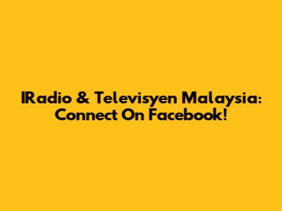 IRadio & Televisyen Malaysia: Connect On Facebook!
