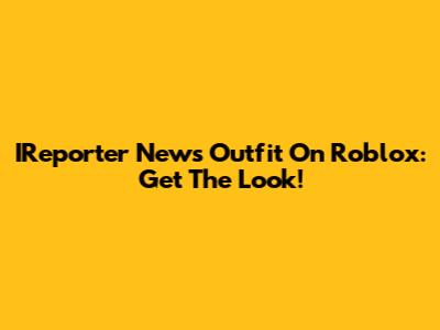 IReporter News Outfit On Roblox: Get The Look!