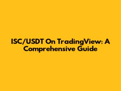 ISC/USDT On TradingView: A Comprehensive Guide