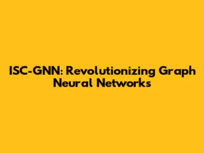 ISC-GNN: Revolutionizing Graph Neural Networks