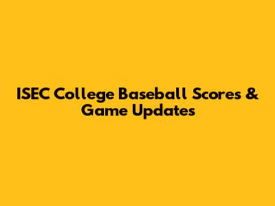 ISEC College Baseball Scores & Game Updates
