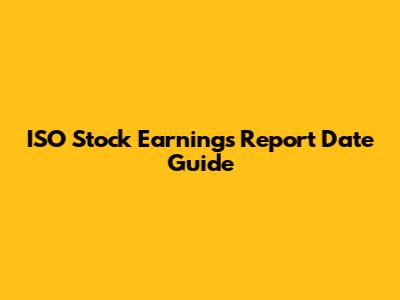 ISO Stock Earnings Report Date Guide