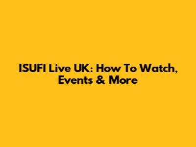ISUFI Live UK: How To Watch, Events & More