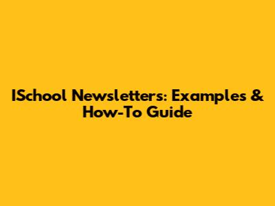 ISchool Newsletters: Examples & How-To Guide