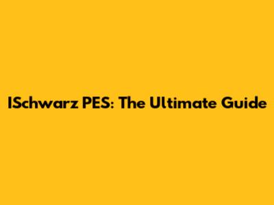 ISchwarz PES: The Ultimate Guide