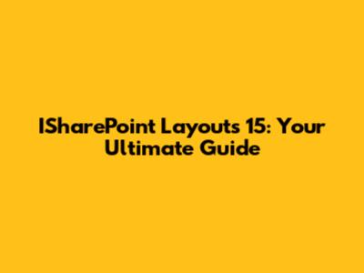 ISharePoint Layouts 15: Your Ultimate Guide