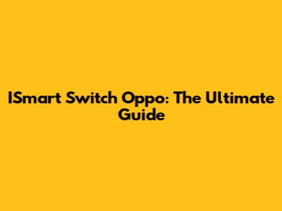 ISmart Switch Oppo: The Ultimate Guide