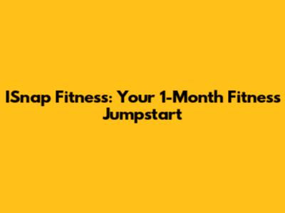 ISnap Fitness: Your 1-Month Fitness Jumpstart