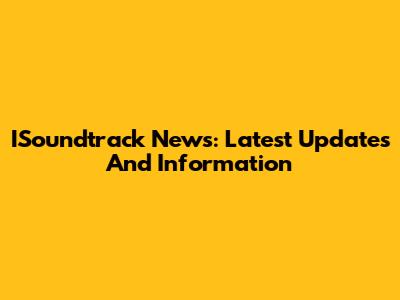 ISoundtrack News: Latest Updates And Information