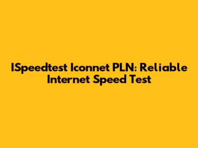 ISpeedtest Iconnet PLN: Reliable Internet Speed Test
