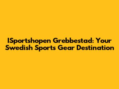 ISportshopen Grebbestad: Your Swedish Sports Gear Destination