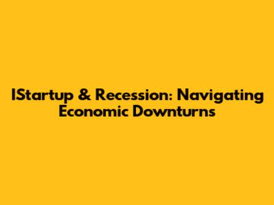 IStartup & Recession: Navigating Economic Downturns