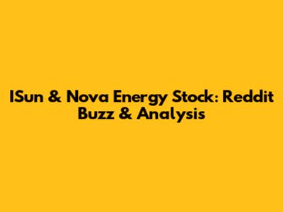 ISun & Nova Energy Stock: Reddit Buzz & Analysis